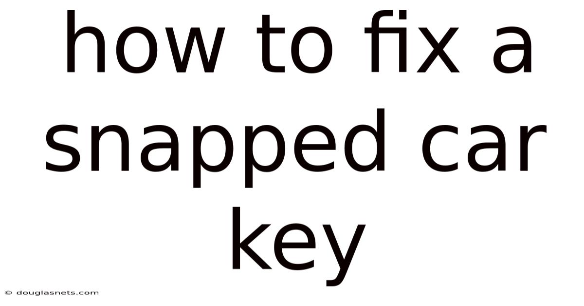 How To Fix A Snapped Car Key