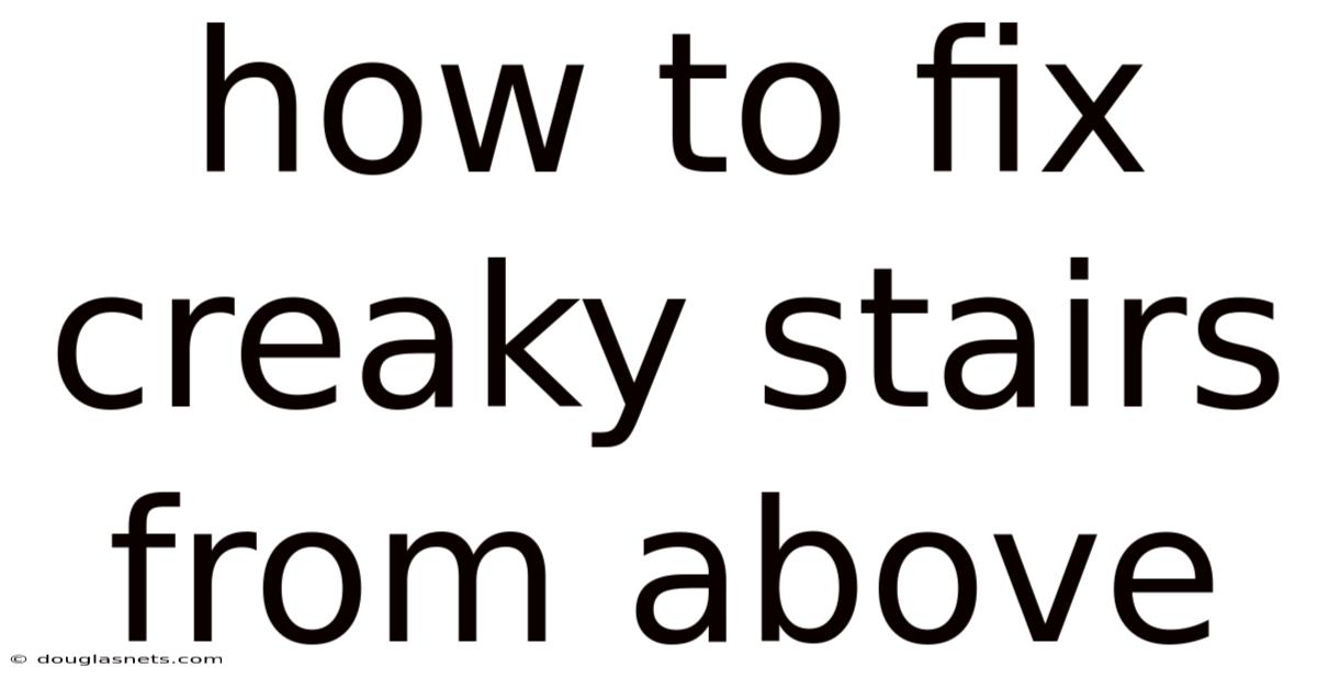 How To Fix Creaky Stairs From Above