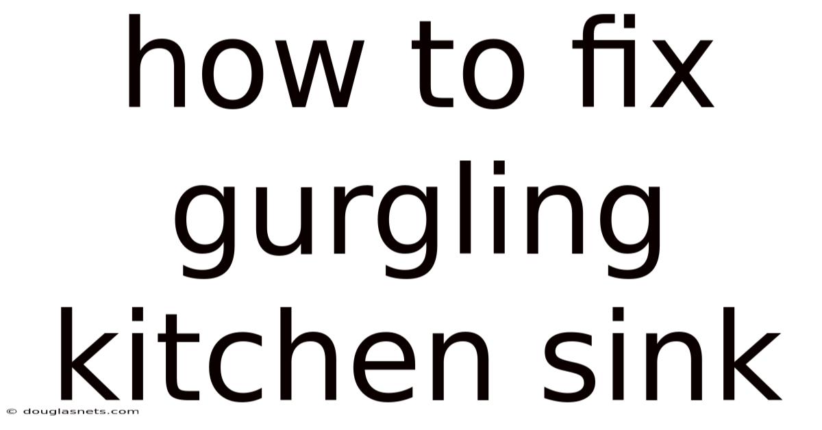 How To Fix Gurgling Kitchen Sink