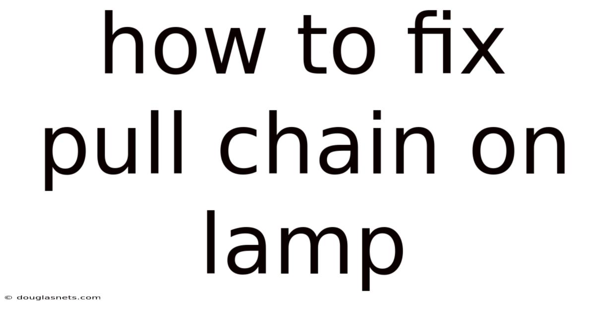 How To Fix Pull Chain On Lamp