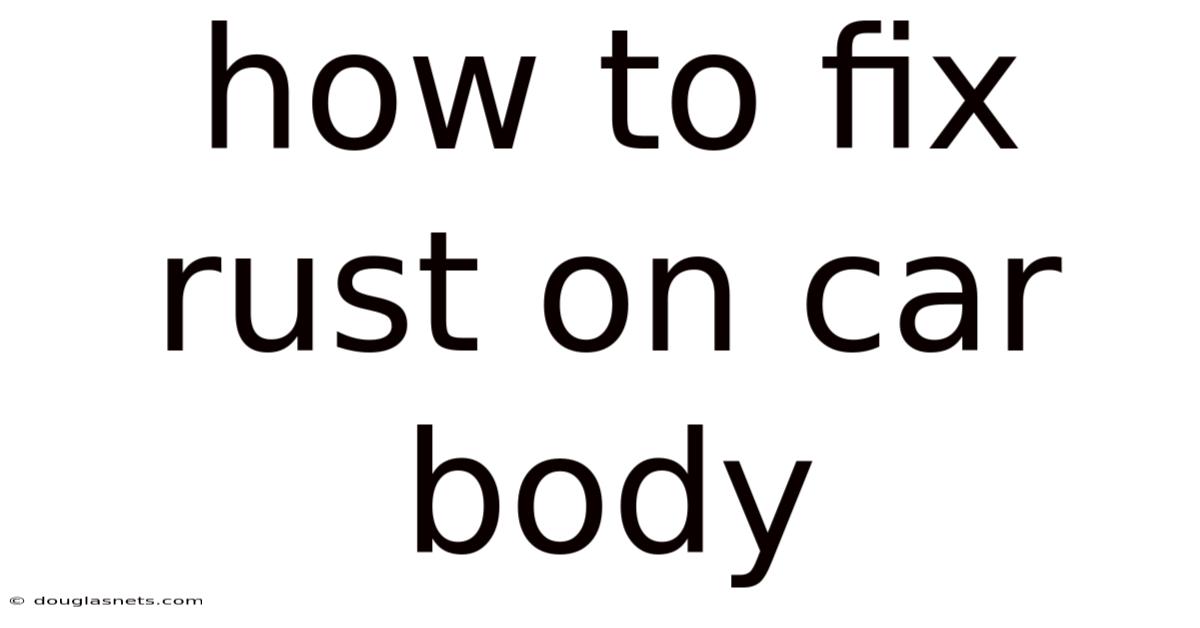 How To Fix Rust On Car Body
