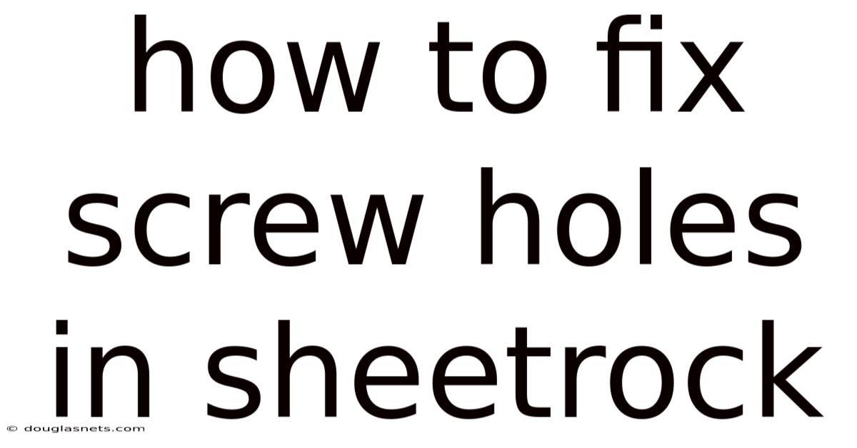 How To Fix Screw Holes In Sheetrock