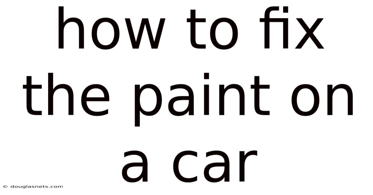 How To Fix The Paint On A Car