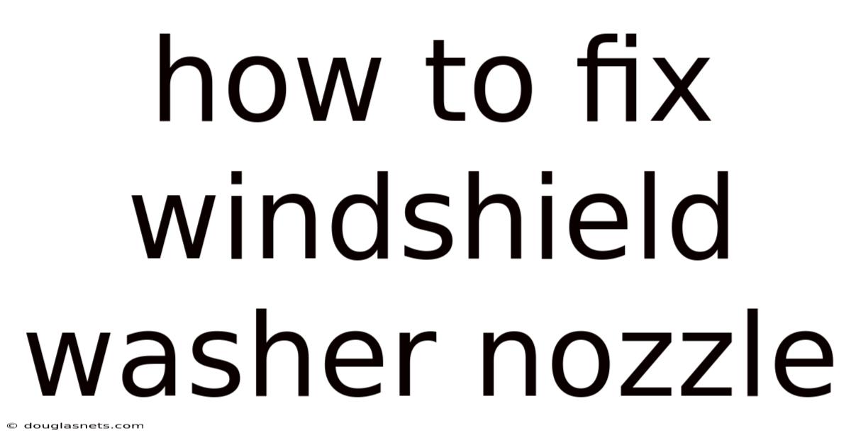 How To Fix Windshield Washer Nozzle