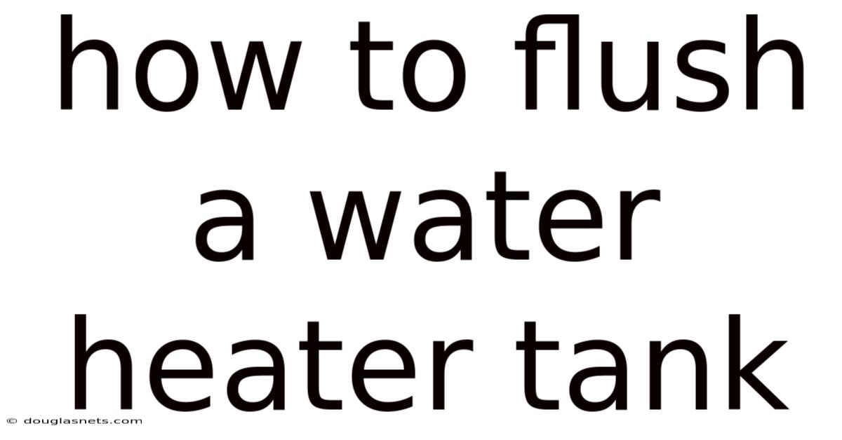 How To Flush A Water Heater Tank