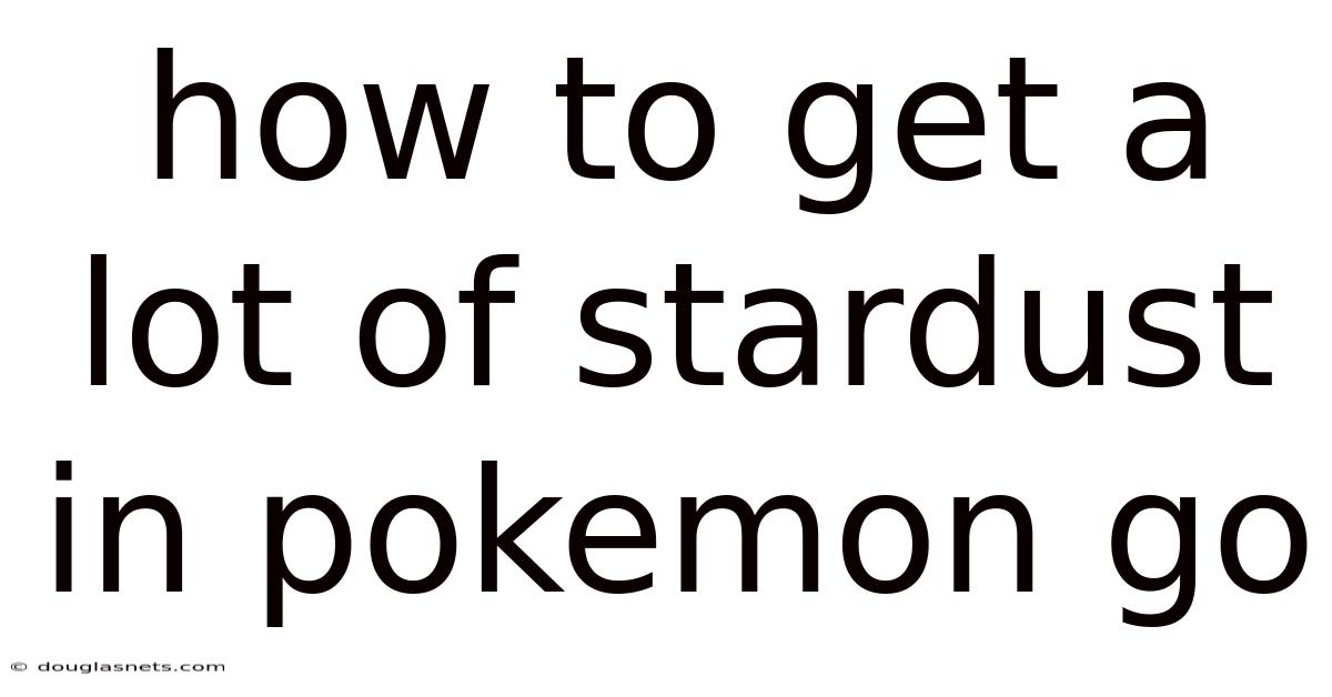 How To Get A Lot Of Stardust In Pokemon Go