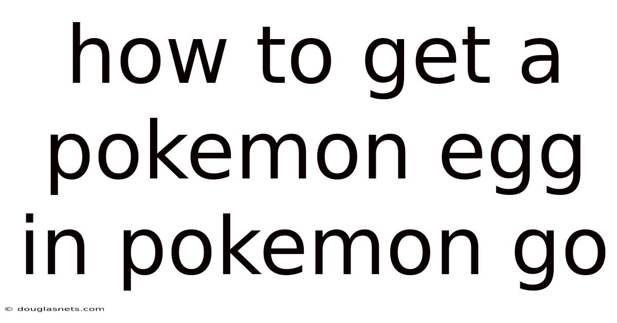 How To Get A Pokemon Egg In Pokemon Go