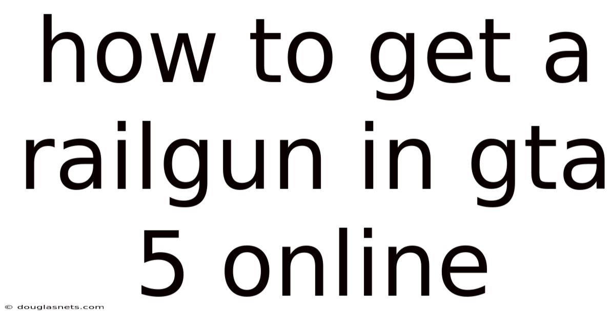 How To Get A Railgun In Gta 5 Online