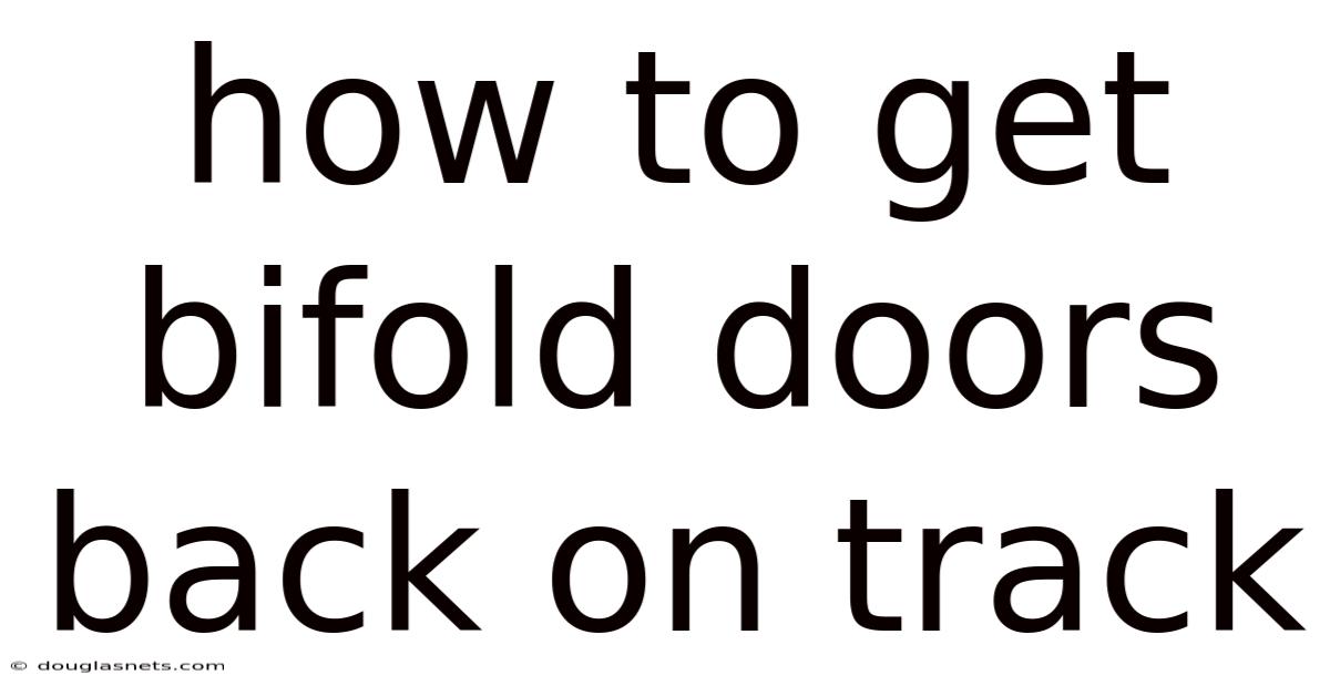 How To Get Bifold Doors Back On Track