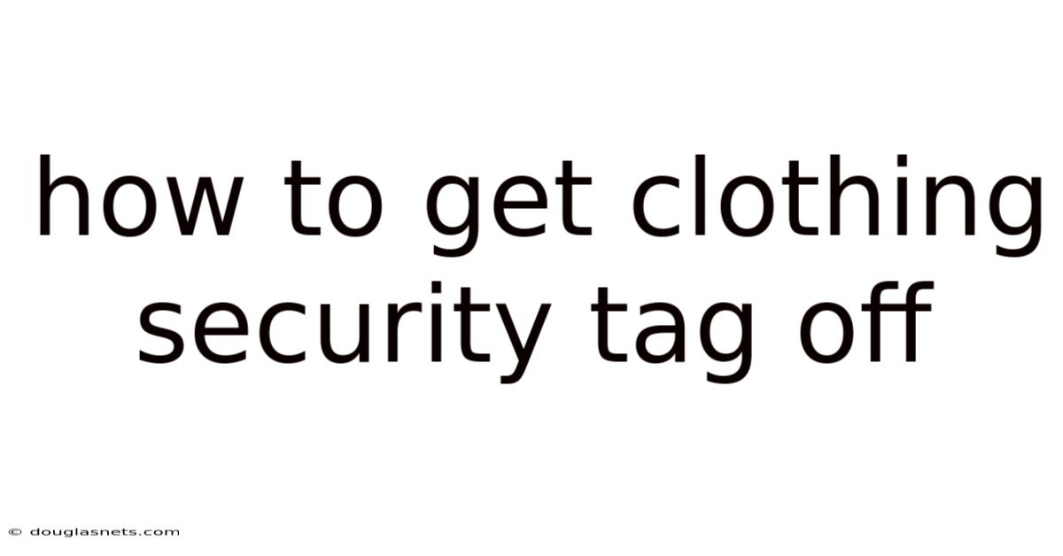 How To Get Clothing Security Tag Off