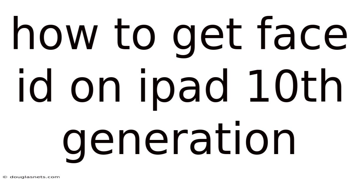 How To Get Face Id On Ipad 10th Generation