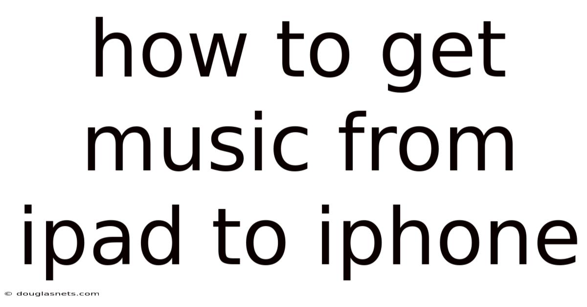 How To Get Music From Ipad To Iphone