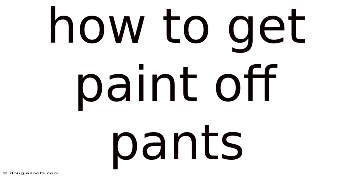 How To Get Paint Off Pants