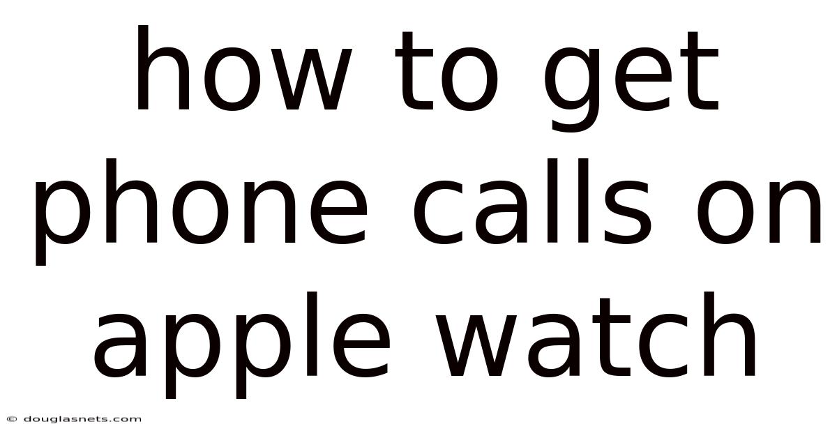 How To Get Phone Calls On Apple Watch