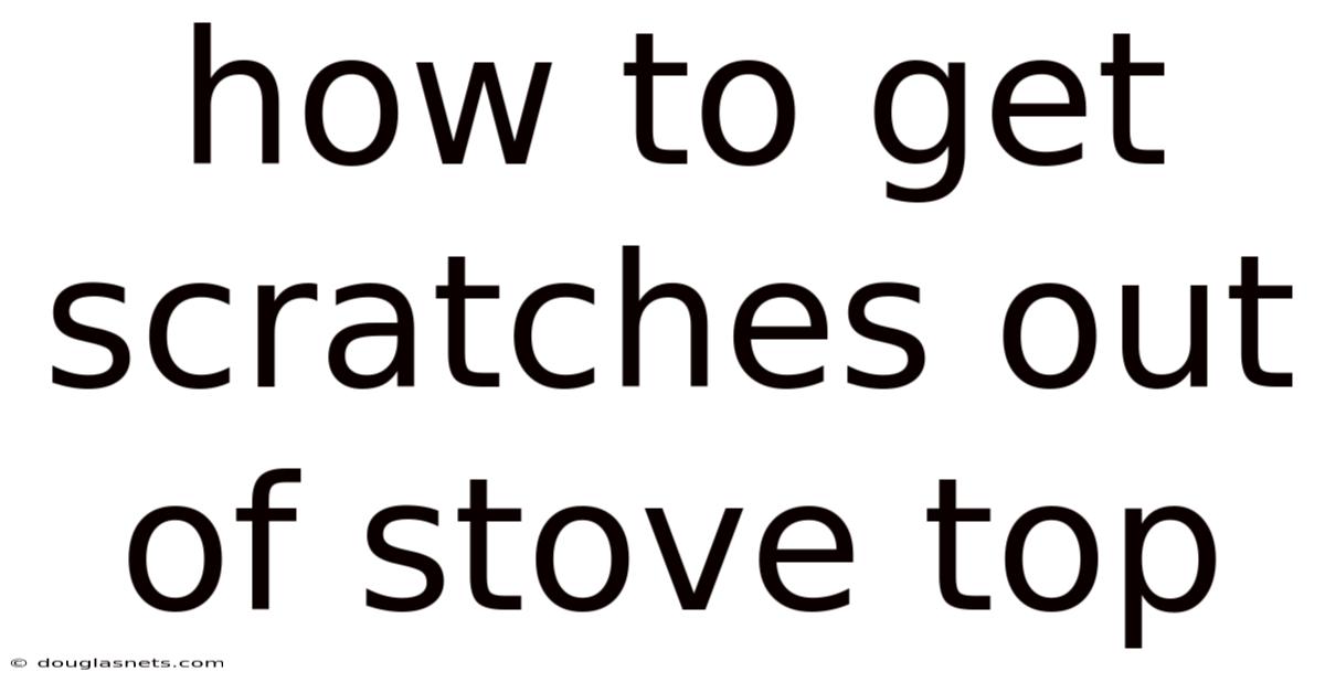 How To Get Scratches Out Of Stove Top