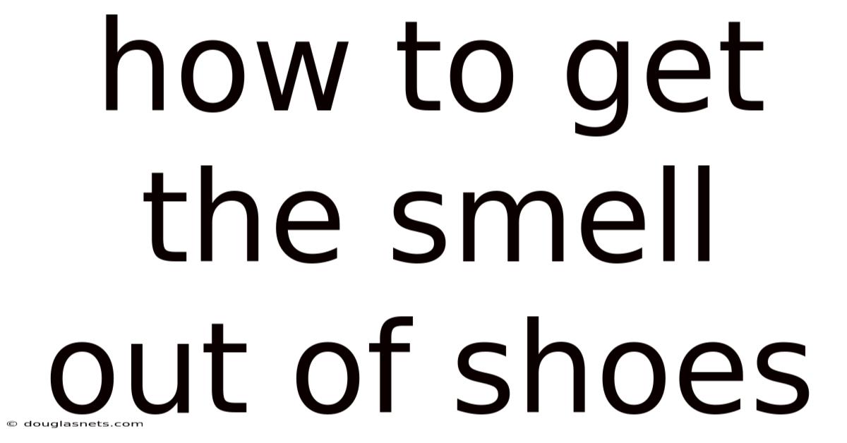 How To Get The Smell Out Of Shoes