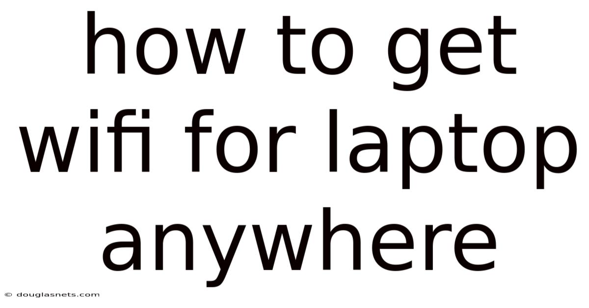 How To Get Wifi For Laptop Anywhere