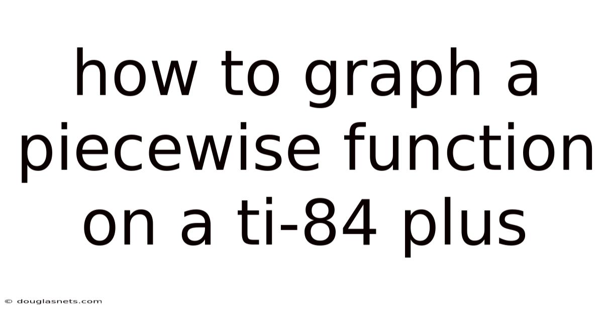 How To Graph A Piecewise Function On A Ti-84 Plus