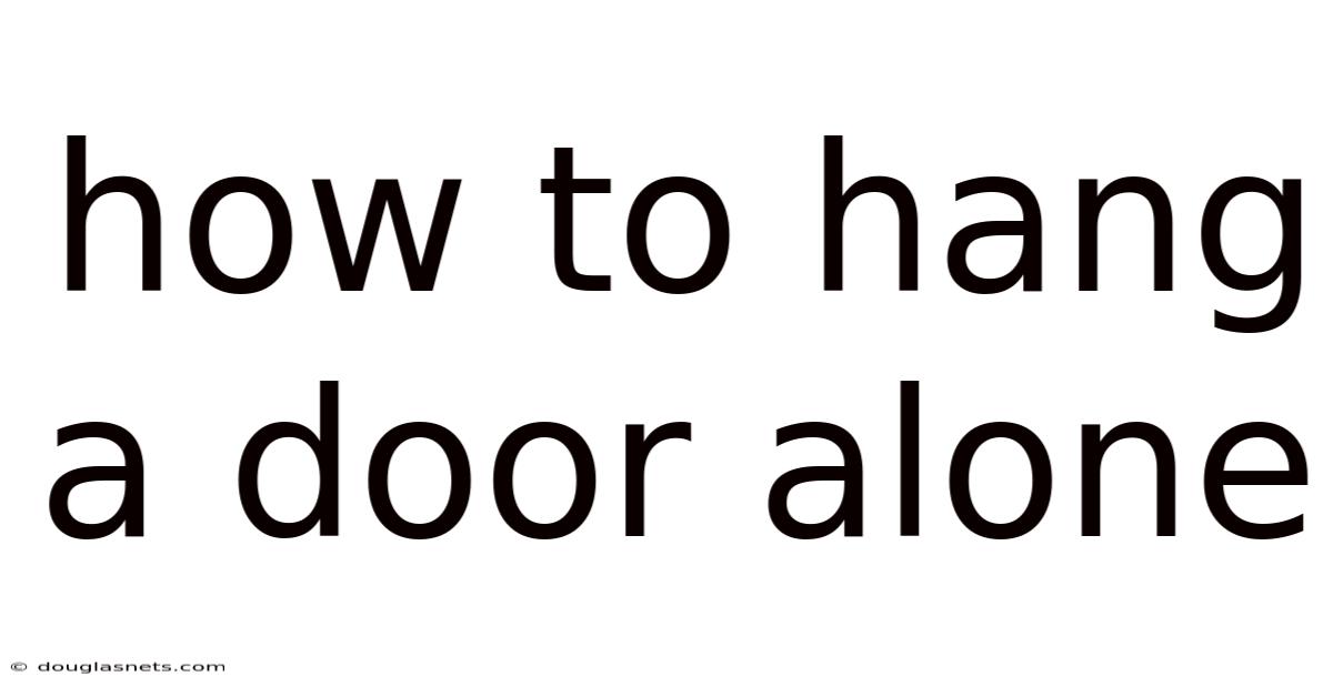 How To Hang A Door Alone