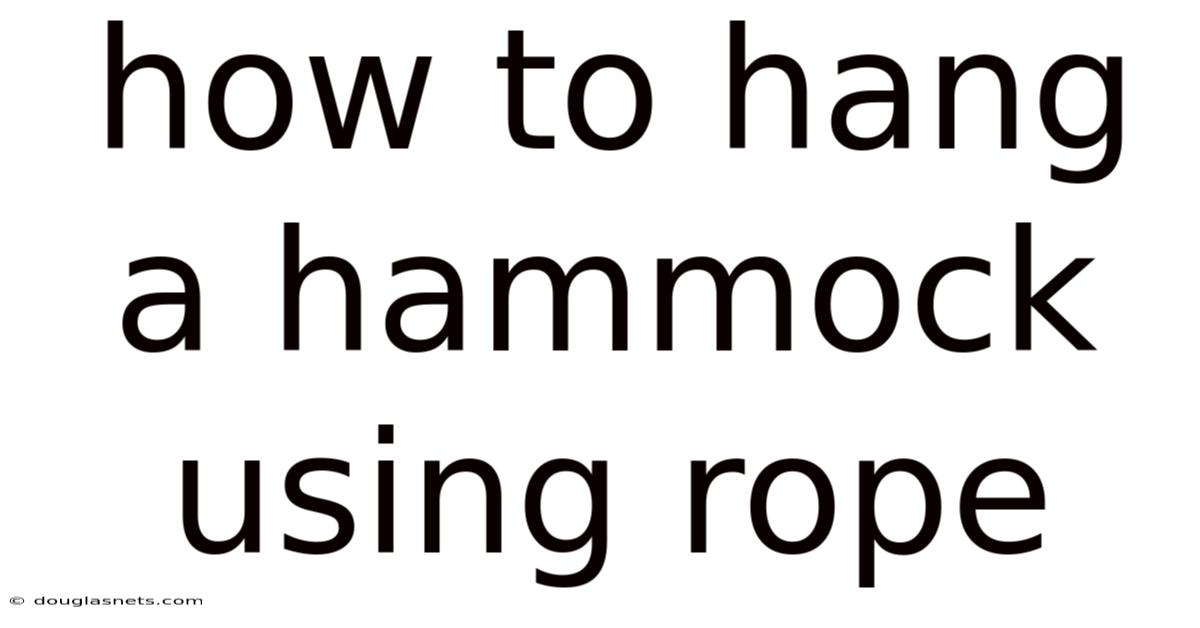 How To Hang A Hammock Using Rope