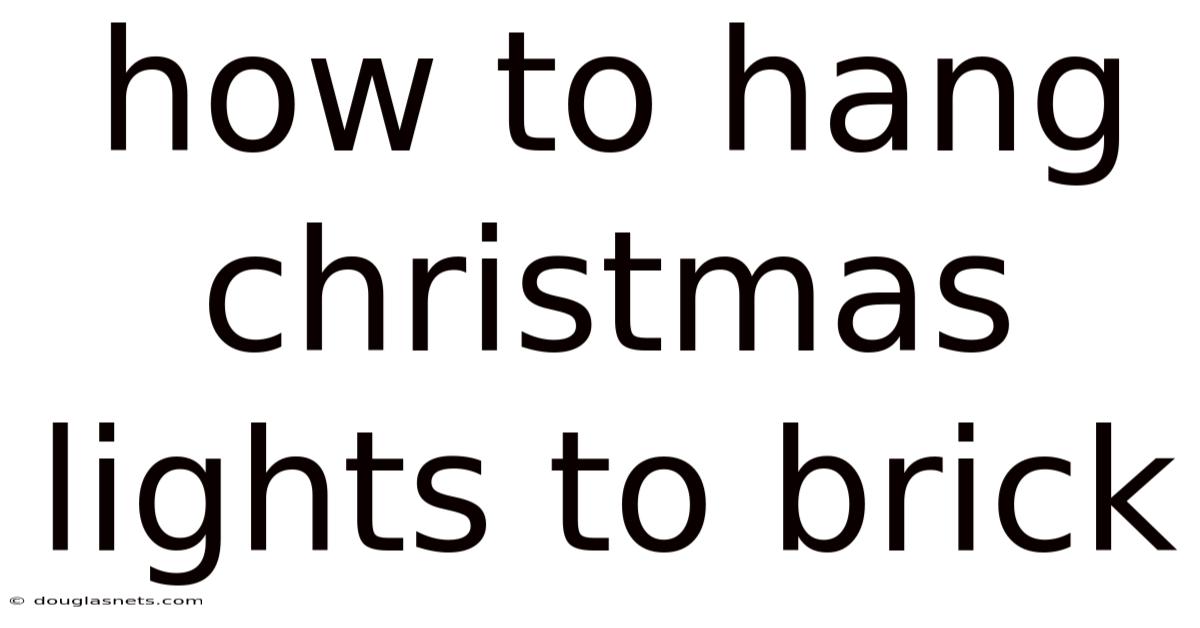 How To Hang Christmas Lights To Brick