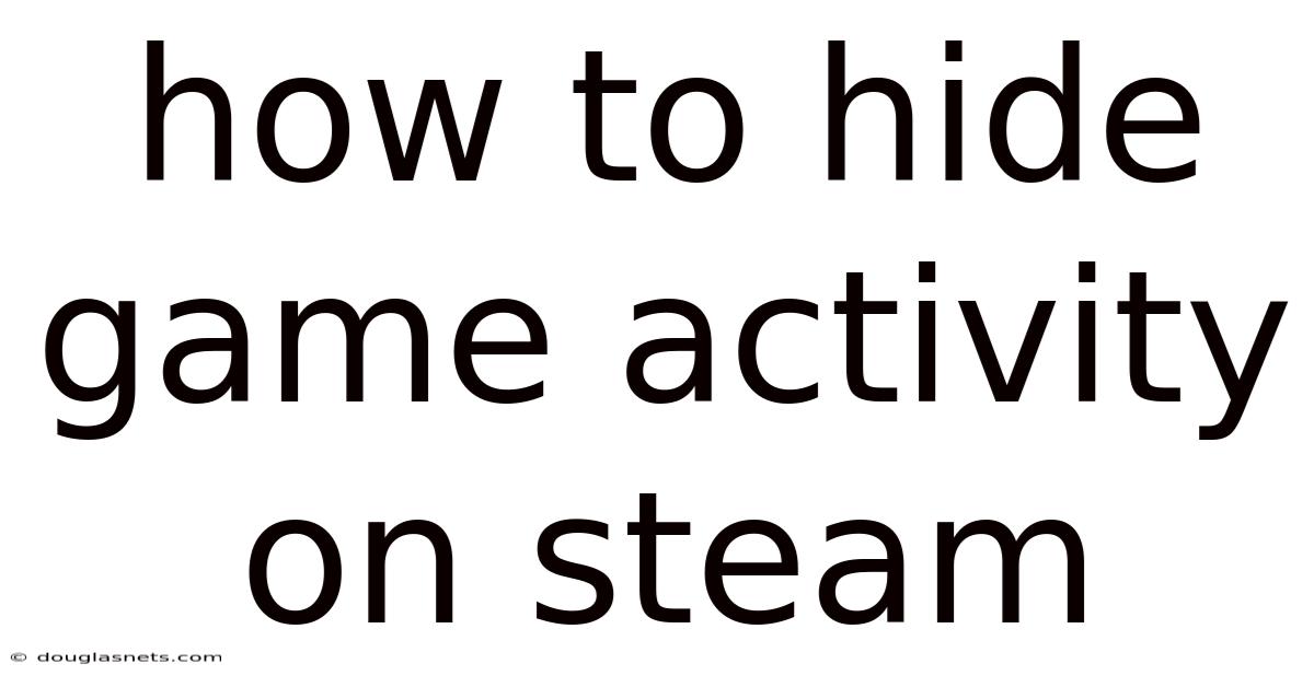 How To Hide Game Activity On Steam