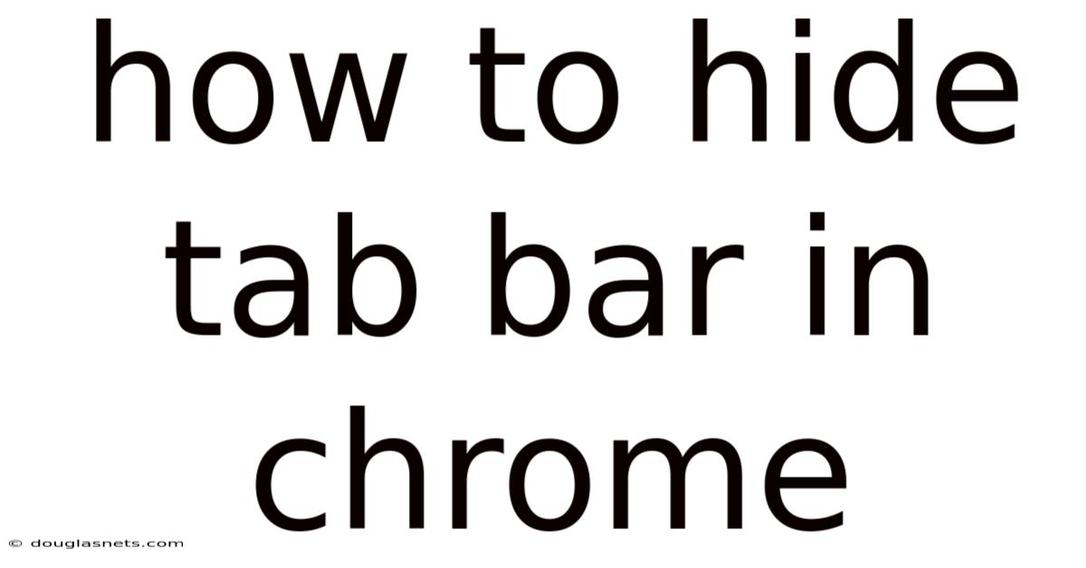 How To Hide Tab Bar In Chrome