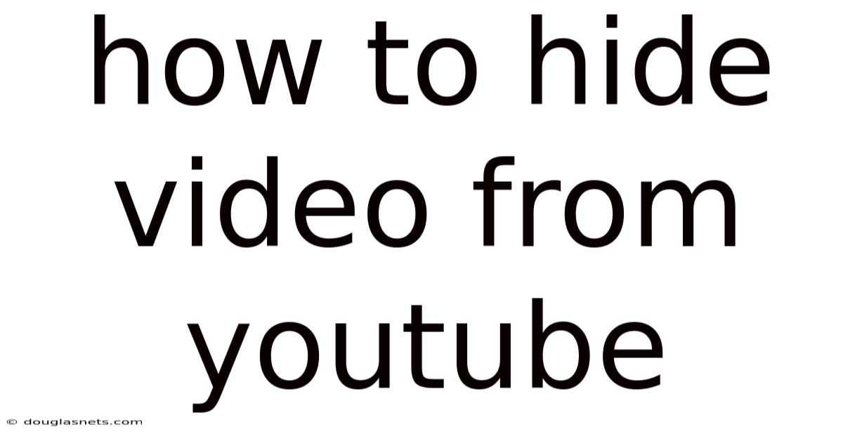 How To Hide Video From Youtube