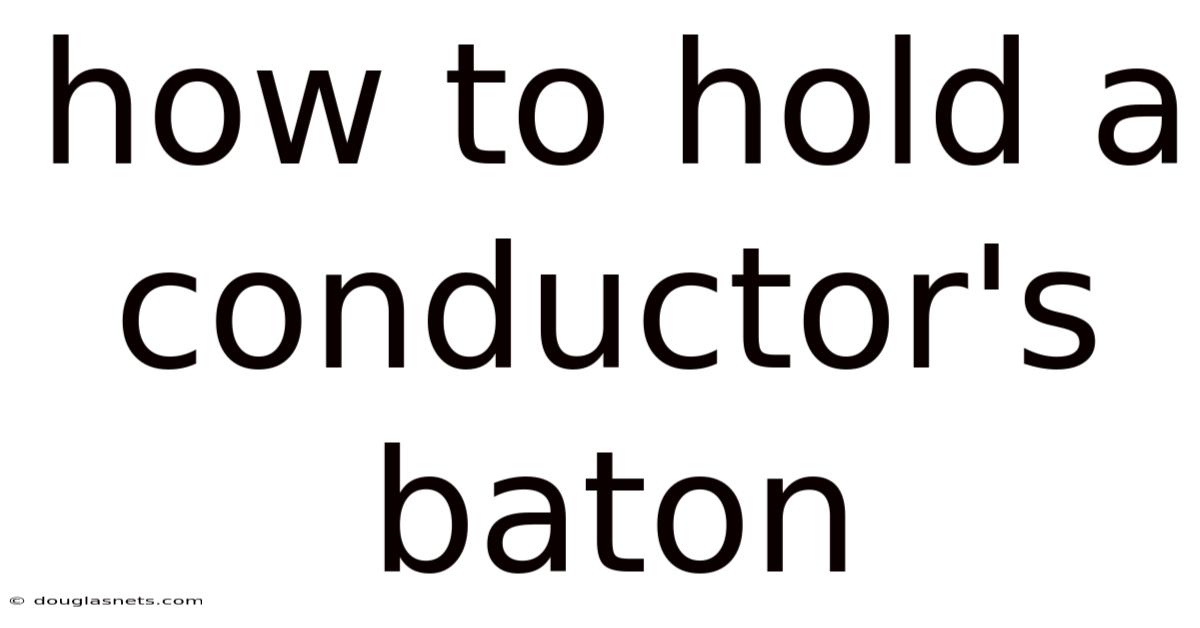 How To Hold A Conductor's Baton
