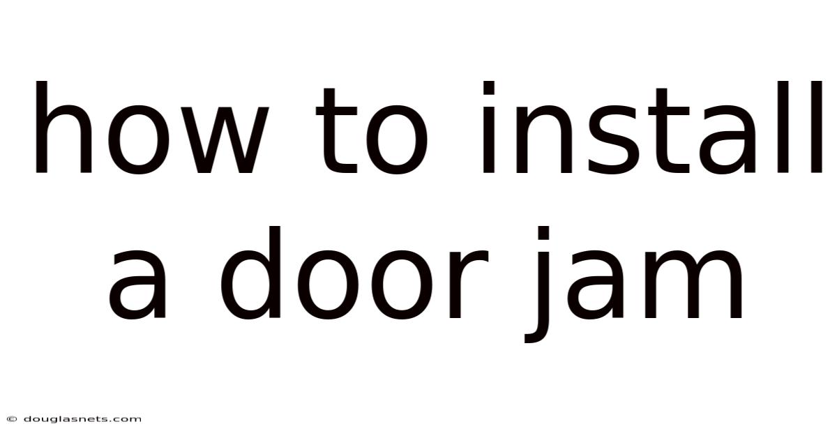 How To Install A Door Jam