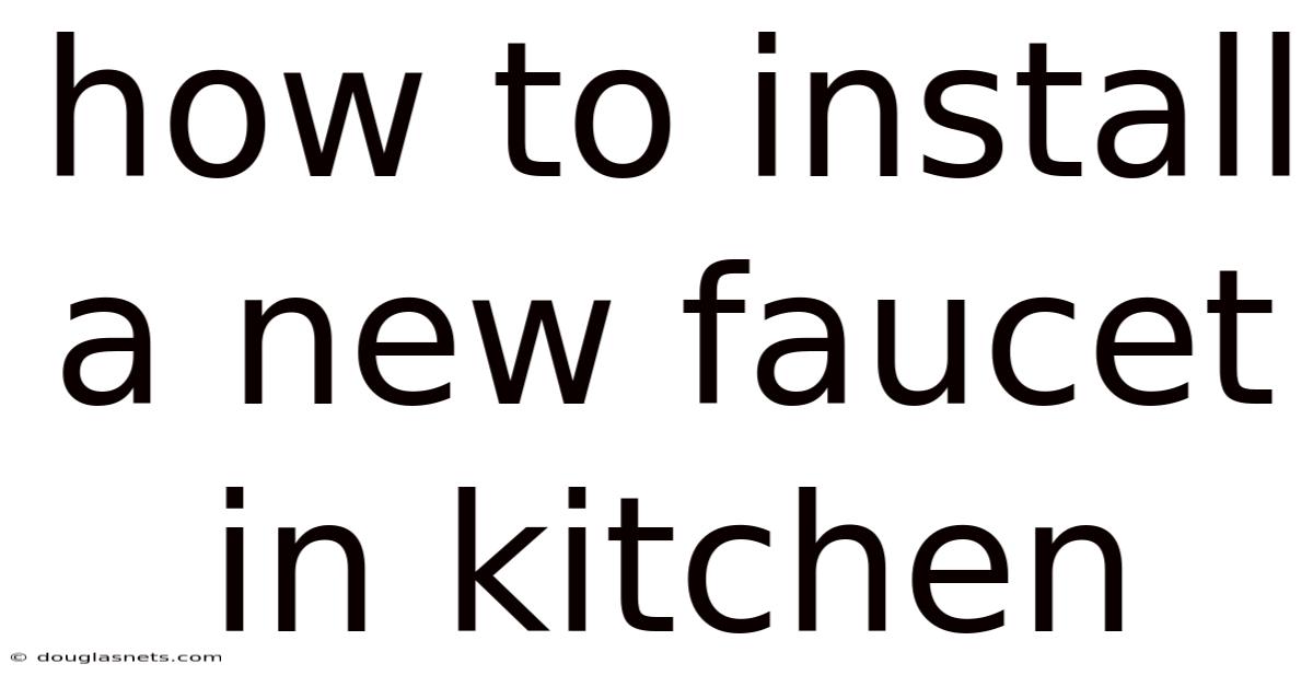 How To Install A New Faucet In Kitchen