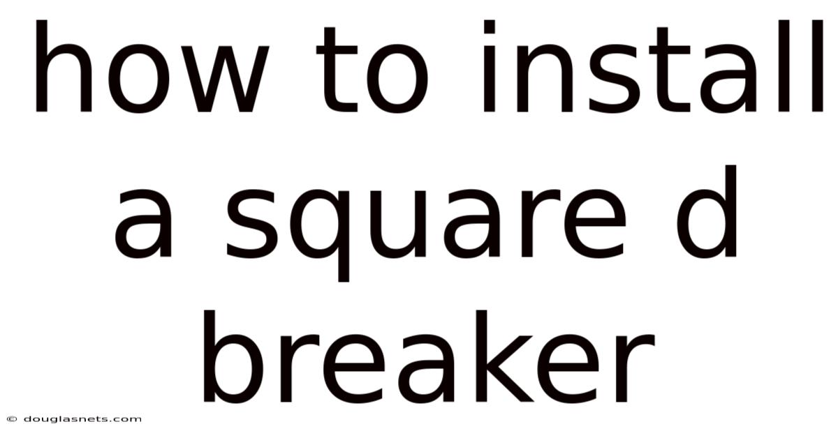 How To Install A Square D Breaker