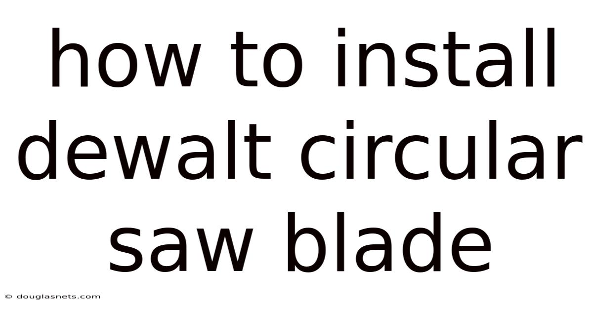 How To Install Dewalt Circular Saw Blade
