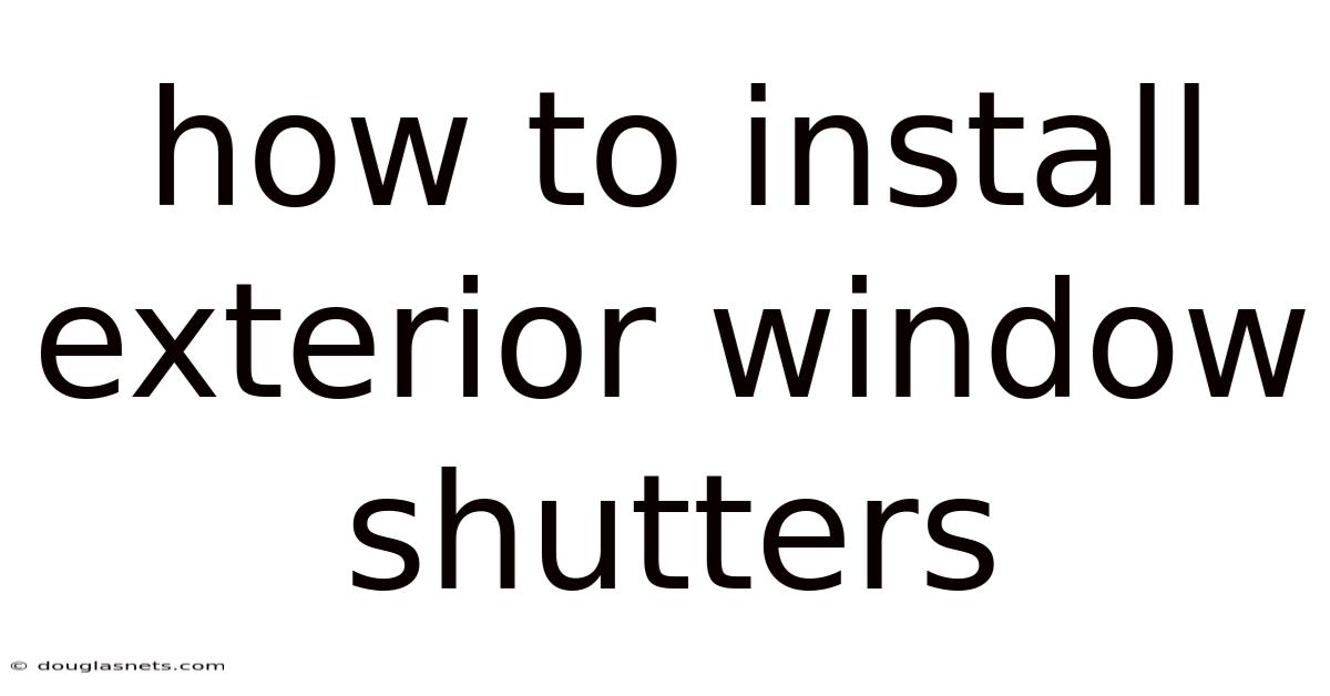 How To Install Exterior Window Shutters