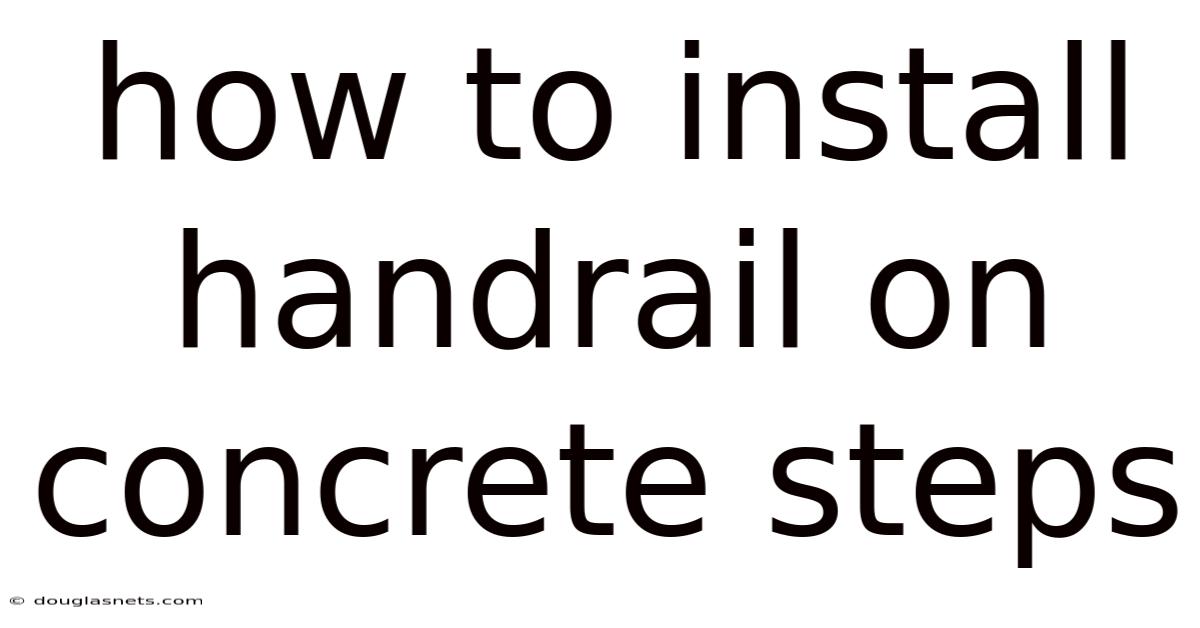 How To Install Handrail On Concrete Steps