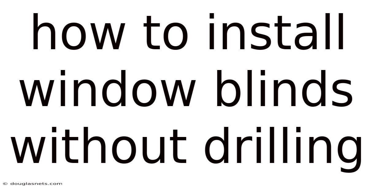 How To Install Window Blinds Without Drilling