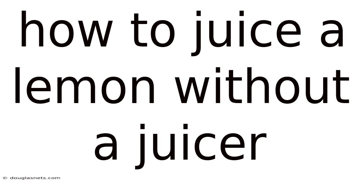 How To Juice A Lemon Without A Juicer