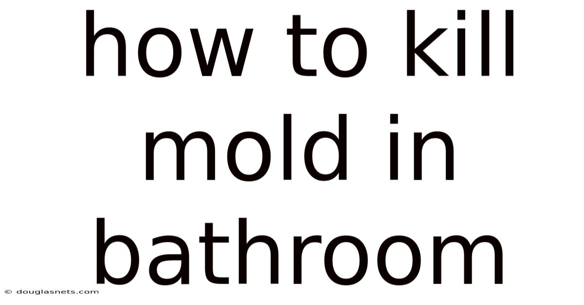 How To Kill Mold In Bathroom