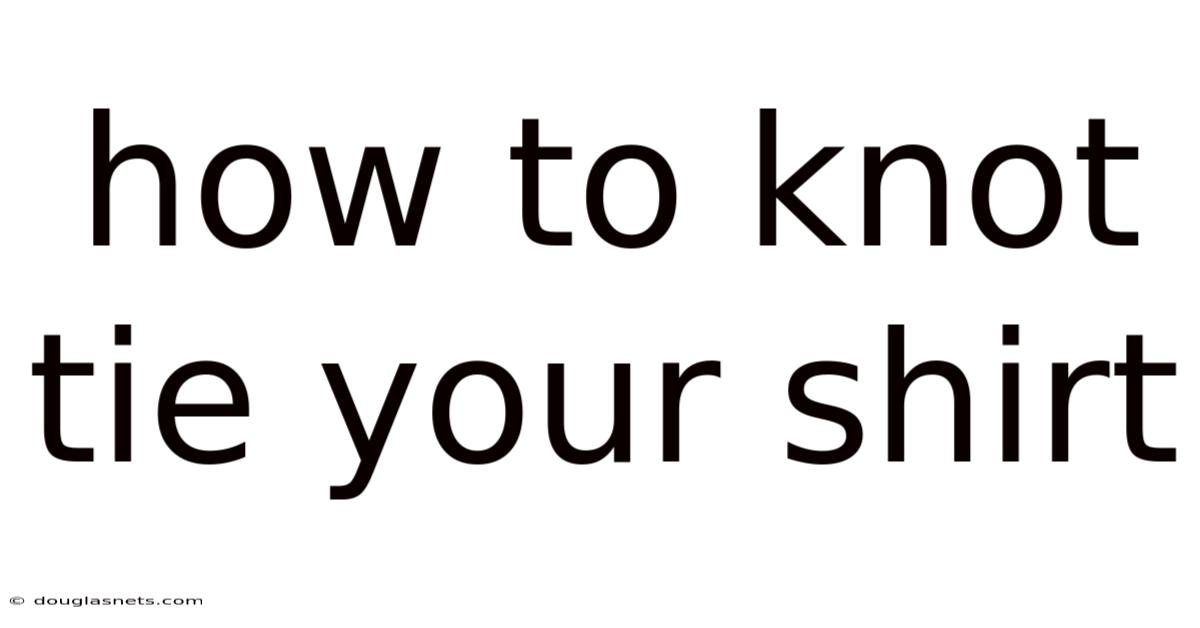 How To Knot Tie Your Shirt