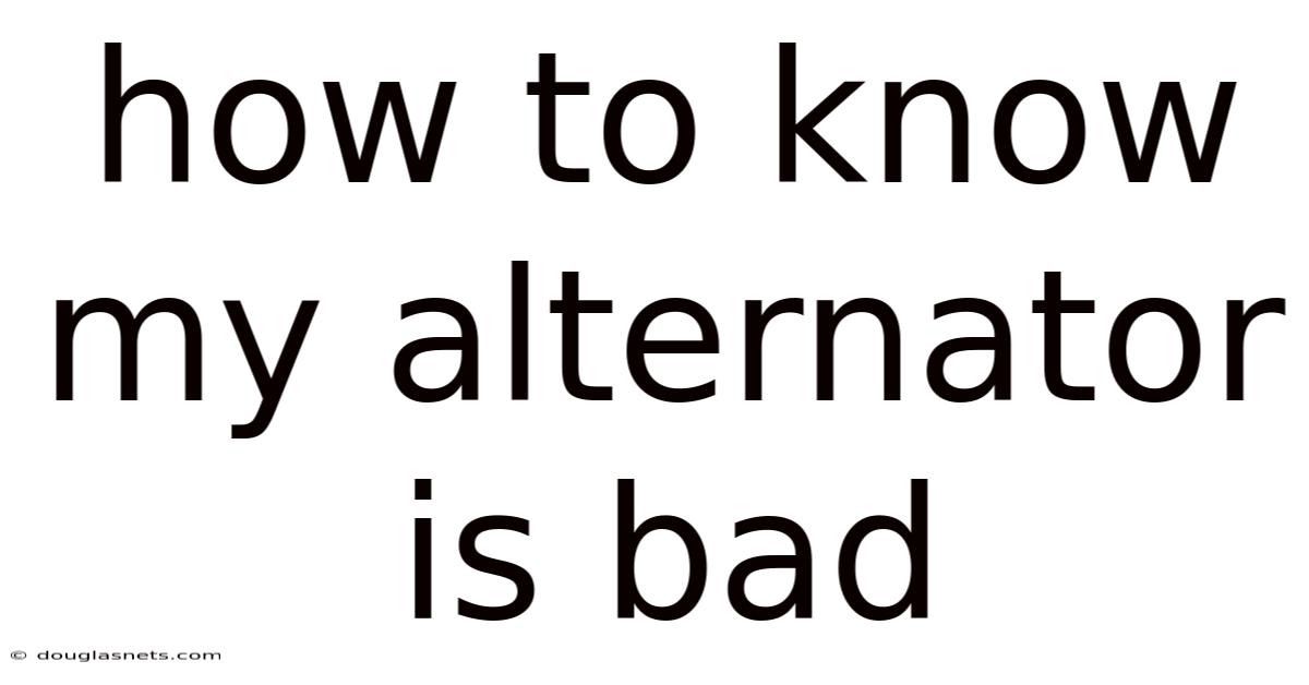 How To Know My Alternator Is Bad