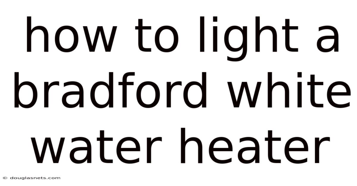How To Light A Bradford White Water Heater
