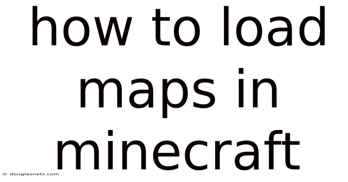 How To Load Maps In Minecraft