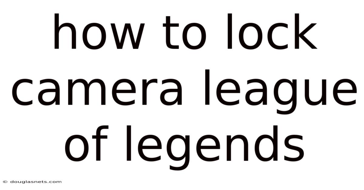 How To Lock Camera League Of Legends