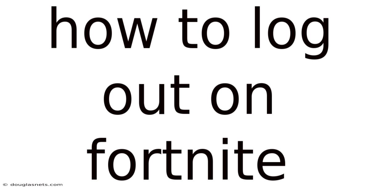 How To Log Out On Fortnite