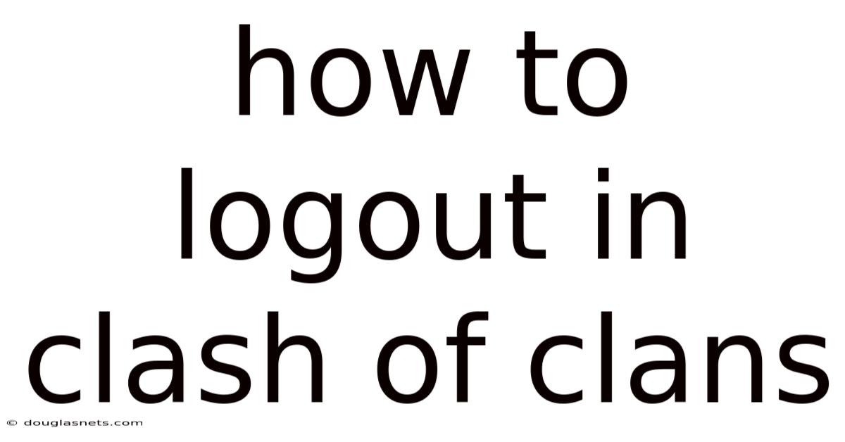How To Logout In Clash Of Clans