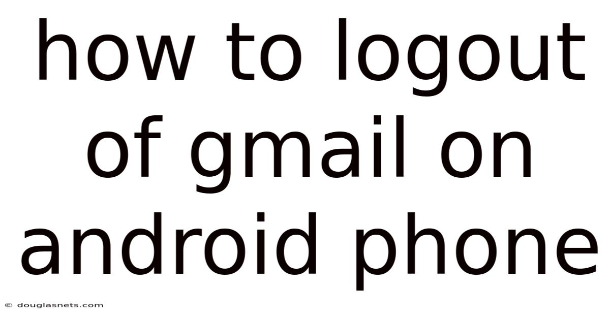 How To Logout Of Gmail On Android Phone
