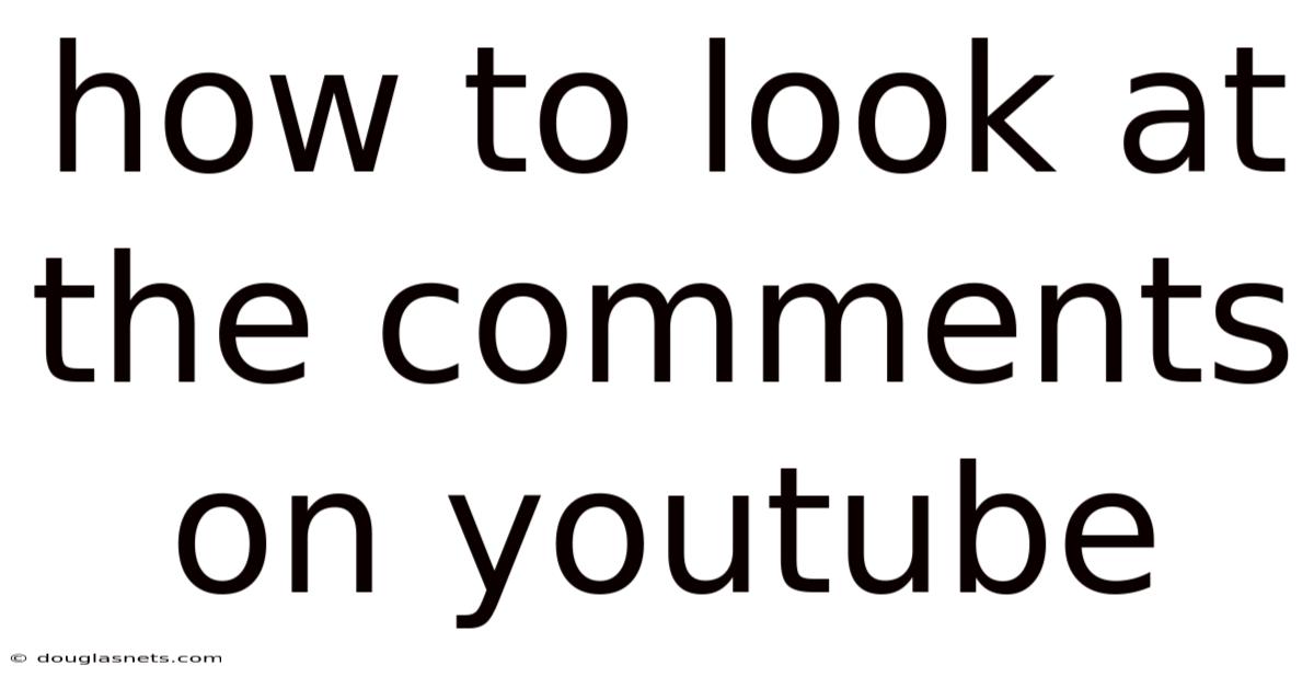 How To Look At The Comments On Youtube