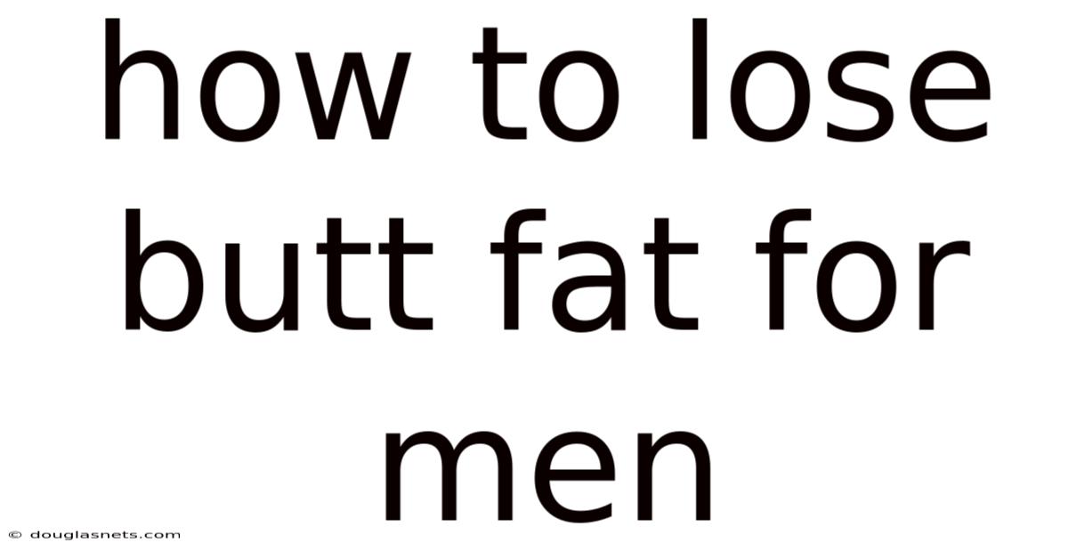 How To Lose Butt Fat For Men
