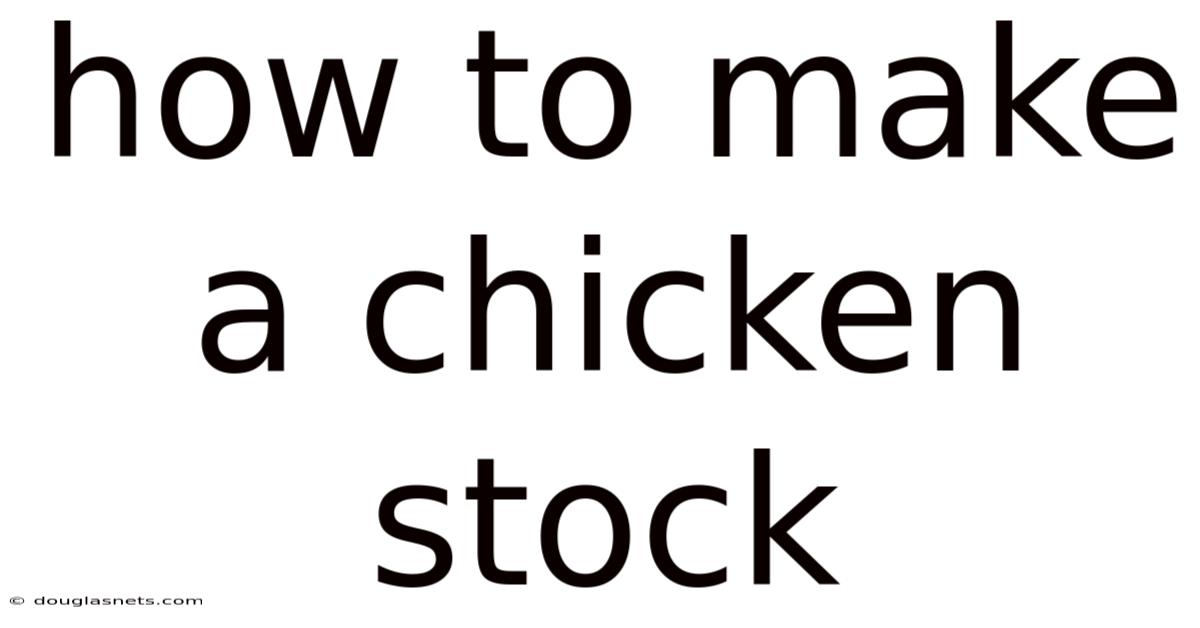 How To Make A Chicken Stock