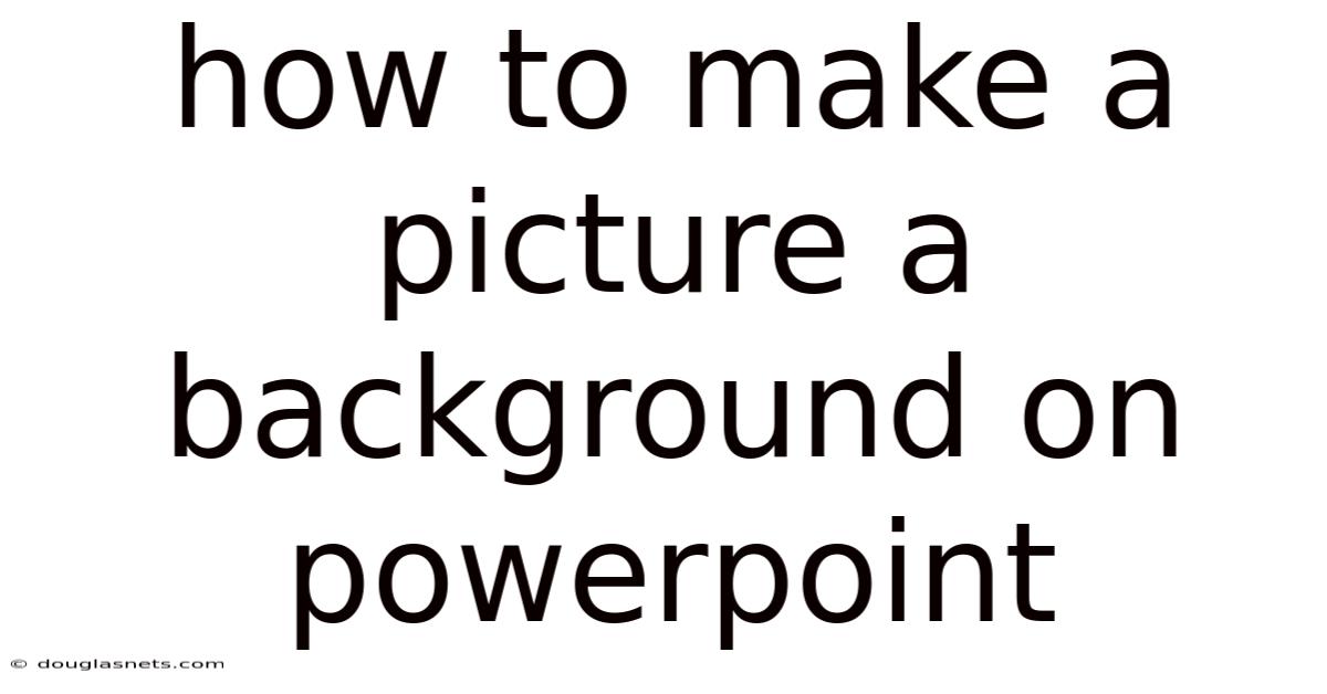 How To Make A Picture A Background On Powerpoint